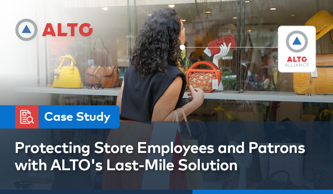 Protecting Store Employees and Patrons with ALTO’s Last-Mile Solution